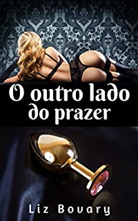 Livro O outro lado do Prazer: Conto erótico | O Doutor me ensinou o prazer anal