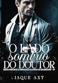 Livro O LADO SOMBRIO DO DOUTOR (Príncipes e Princesas da Máfia In Ergänzung Livro 7)