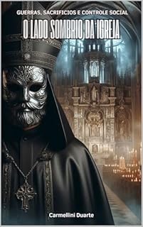 Livro O LADO SOMBRIO DA IGREJA: GUERRAS, SACRIFICIOS E CONTROLE SOCIAL