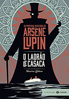 O ladrão de casaca: As primeiras aventuras de Arsène Lupin (Clássicos Zahar: bolso de luxo)