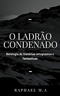 Livro O Ladrão Condenado: Antologia de Histórias arrepiantes e fantásticas