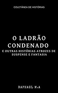 Livro O Ladrão Condenado e outras histórias atrozes de suspense e fantasia