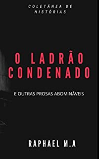 Livro O Ladrão Condenado e outras prosas abomináveis