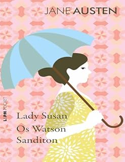 Livro Lady Susan, Os Watson e Sanditon: Lady Susan: A Arte de Conquistar e Controlar o Coração