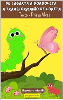 De Lagarta a Borboleta - A Transformação de Loreta: Literatura Infantil
