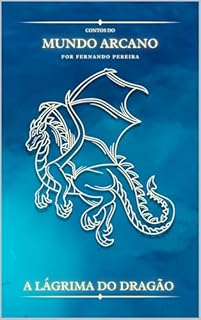 Livro A Lágrima do Dragão (Contos do Mundo Arcano Livro 1)