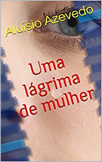 Livro Uma lágrima de mulher: (Com notas)(Ilustrado)(Biografia)