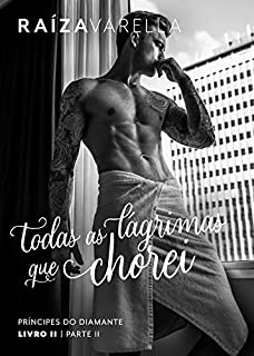 Livro Todas as lágrimas que chorei: Parte II (Príncipes do Diamante Livro 2)