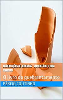 Livro Lamentações de Jeremias - Comentário O Bom Ministro: O livro do quebrantamento