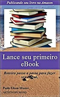 Livro Lance seu primeiro eBook!!: Publicando seu livro na Amazon - Roteiro passo a passo para fazer seu eBook