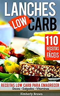 Livro Lanches Low Carb - 110 receitas fáceis: Receitas Low Carb para Emagrecer - Doces, Salgados, Vitaminas