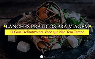 Livro Lanches Saudáveis para Viagem: O Guia Definitivo pra Você que Não Tem Tempo (Receitas Sem Glúten e Lactose Livro 4)