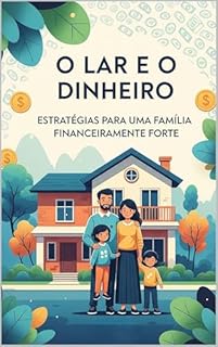 Livro O Lar e o Dinheiro: Estratégias para uma Família Financeiramente Forte