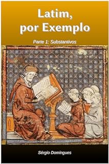 Latim, por Exemplo: Parte 1: Substantivos