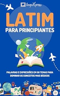 Livro Latim para principiantes: Palavras e expressões em 50 temas para dominar os conceitos mais básicos