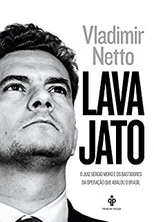 Lava Jato: O juiz Sergio Moro e os bastidores da operação que abalou o Brasil