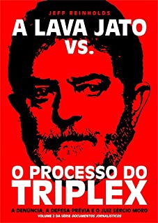 Livro A Lava Jato vs. Lula: O Processo do Triplex (Documentos Jornalísticos Livro 2)