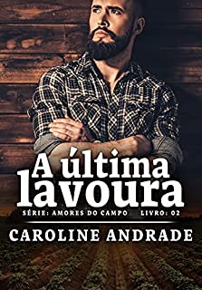 Livro A última lavoura (Amores do campo Livro 2)