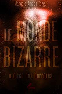 Le Monde Bizarre: o circo dos horrores