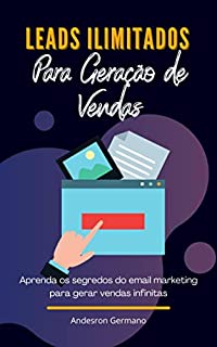 Livro Leads Ilimitados Para Geração de Venda: Aprenda os segredos do email marketing para gerar vendas infinitas