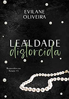 Livro Lealdade Distorcida (Renascidos Em Sangue Livro 4)