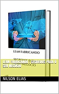 LEAN FABRICANDO : SEGREDOS PARA O SEU NEGÓCIO