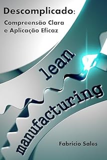 Livro Lean Manufacturing Descomplicado: Compreensão Clara e Aplicação Eficaz