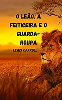 Livro O Leão, a Feiticeira e o Guarda-Roupa