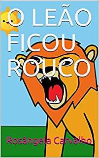 Livro O LEÃO FICOU ROUCO