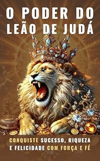 Livro O Poder do Leão de Judá: Conquiste sucesso, riqueza e felicidade com força e fé
