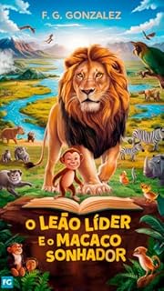 Livro O LEÃO LÍDER E O MACACO SONHADOR