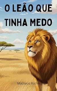 Livro O Leão Que Tinha Medo: Livro Infantil