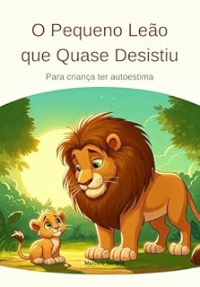 Livro O Pequeno Leão que Quase Desistiu: Para criança ter autoestima (MB Infantil Livro 7)