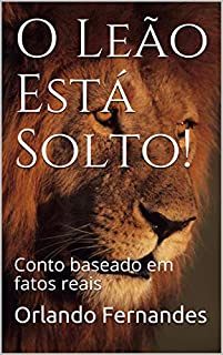 Livro O Leão Está Solto!: Conto baseado em fatos reais