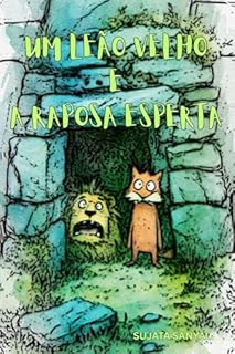 Livro UM LEÃO VELHO E A RAPOSA ESPERTA: Esta história mostrará como a raposa salvou os outros animais com seu raciocínio inteligente.