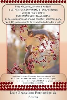 Livro Leão XIV, Alceu, Alckmin e Haddad: o ULTRA GIGA REFORMISMO ETERNO da Igreja: Dilexi te (“Eu te amo”): COCRIAÇÃO CONTÍNUA ETERNA: as dores do parto são ... (Mc 4,26). (Socialismo Democrático)