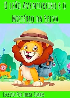 Livro "O Leãozinho Aventureiro: Uma Jornada Encantadora para Pequenos Exploradores": "Descubra o Fascinante Mundo do Leãozinho Aventureiro: Uma História Cativante para Despertar a Imaginação.