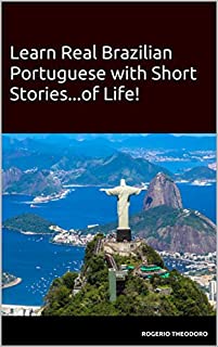 Learn Real Brazilian Portuguese with Short Stories...of Life!: Mini biographies of worldwide famous Brazilians