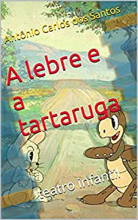 Livro A lebre e a tartaruga: teatro infantil (Coleção estórias maravilhosas para aprender se divertindo Livro 4)