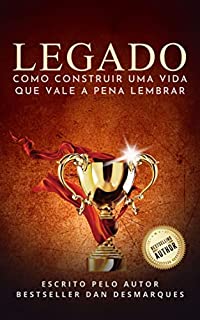 Livro Legado: Como Construir Uma Vida Que Vale a Pena Lembrar