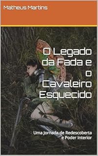 Livro O Legado da Fada e o Cavaleiro Esquecido: Uma Jornada de Redescoberta e Poder Interior