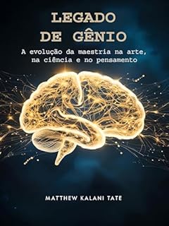 Livro Legado De Gênio: A evolução da maestria na arte, na ciência e no pensamento