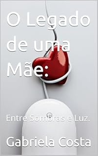 Livro O Legado de uma Mãe:: Entre Sombras e Luz.