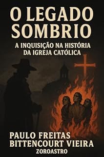 Livro O LEGADO SOMBRIO - A Inquisição na História da Igreja Católica