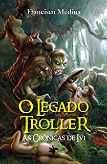 Livro O Legado Troller (As Crônicas de Ivi Livro 2)