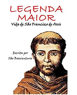 Legenda Maior: Vida de São Francisco de Assis