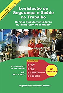 Livro Legislação de Segurança e Saúde no Trabalho Ilustrada 2017: Normas Regulamentadoras do Ministério do Trabalho - Vol. 1. (NR 1 à NR 17)