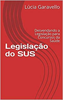 Livro Legislação do SUS: Desvendando a Legislação para Concursos da Saúde