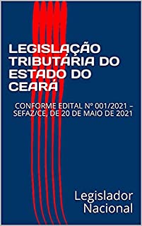 Livro LEGISLAÇÃO TRIBUTÁRIA DO ESTADO DO CEARÁ: CONFORME EDITAL Nº 001/2021 – SEFAZ/CE, DE 20 DE MAIO DE 2021
