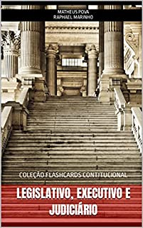 LEGISLATIVO, EXECUTIVO E JUDICIÁRIO: COLEÇÃO FLASHCARDS CONSTITUCIONAL (COLEÇÃO FLASHCARDS CONSTITUCIONAL PARA CONCURSOS Livro 3)